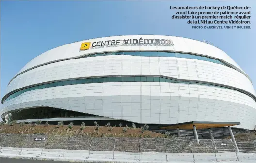  ??  ?? Les amateurs de hockey de Québec de
vront faire preuve de patience avant d’assister à un premier match régulier
de la LNH au Centre Vidéotron.