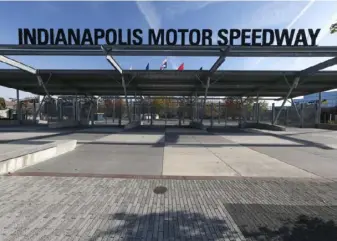  ?? Associated Press ?? In this Nov. 4 file photo, Gate One at Indianapol­is Motor Speedway is shown before a news conference announcing the sale of the track and IndyCar series to Roger Penske.