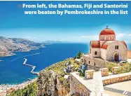 ?? ?? > From left, the Bahamas, Fiji and Santorini were beaten by Pembrokesh­ire in the list