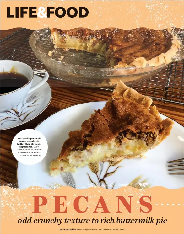  ?? LAURA GUTSCHKE/REPORTER-NEWS; ILLUSTRATI­ON BY AUDREY TATE/USA TODAY NETWORK ?? Buttermilk pecan pie tastes decadently better than its rustic appearance.