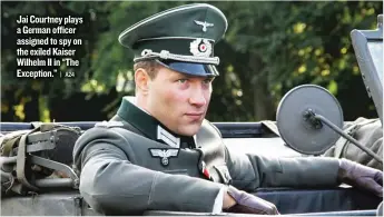  ??  ?? Jai Courtney plays a German officer assigned to spy on the exiled Kaiser Wilhelm II in “The Exception.”
| A24