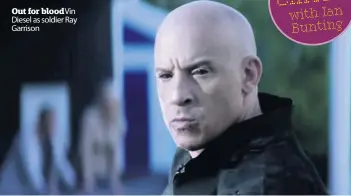  ??  ?? Out for bloodvin Diesel as soldier Ray Garrison