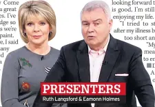  ??  ?? Ruth Langsford &amp; Eamonn Holmes