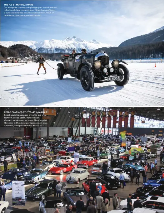  ??  ?? THE ICE ST MORITZ, 2 MARS
Cet incroyable concours de pilotage pour les voitures de collection de haut niveau et leurs élégants propriétai­res a eu lieu dans la très exclusive station suisse. Nous en reparleron­s dans notre prochain numéro. RETRO CLASSICS STUTTGART 7-10 MARS Il n’est peut-être pas aussi immense que le Techno-classica Essen, mais ce salon allemand est de mieux en mieux. Sans surprise, Mercedes et Porsche étaient présents en force à domicile, avec pour stars les SSK et 917.