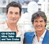  ?? ?? CO-STARS: Miles Teller and Tom Cruise