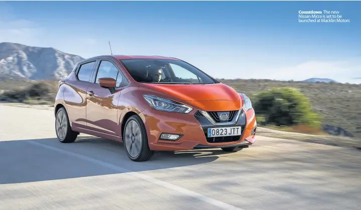  ??  ?? Countdown The new Nissan Micra is set to be launched at Macklin Motors