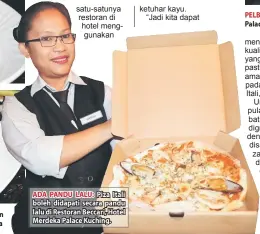  ??  ?? ADA PANDU LALU: Piza Itali boleh didapati secara pandu lalu di Restoran Beccari, Hotel Merdeka Palace Kuching.