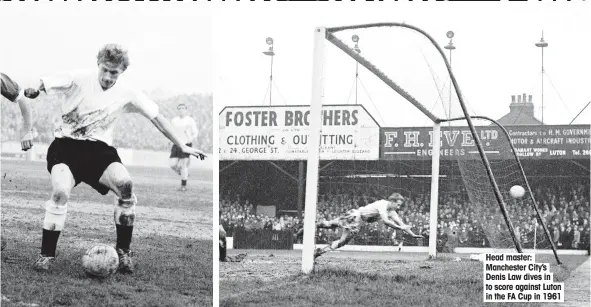  ??  ?? Head master: Manchester City’s Denis Law dives in to score against Luton in the FA Cup in 1961