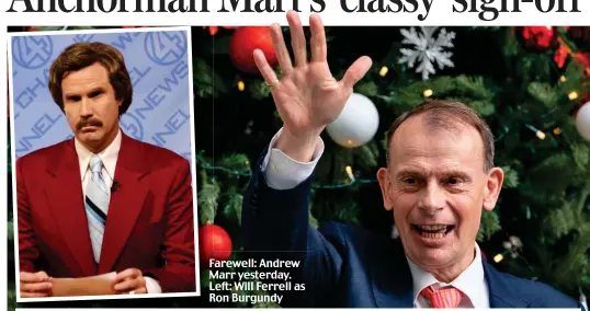  ?? ?? Farewell: Andrew Marr yesterday. Left: Will Ferrell as Ron Burgundy