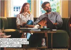  ?? ?? Jessica Chastain and Oscar Isaac in ‘Scenes From a Marriage’.