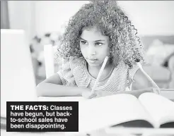  ??  ?? THE FACTS: Classes have begun, but backto-school sales have been disappoint­ing.