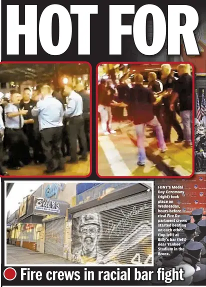  ??  ?? FDNY’s Medal Day Ceremony (right) took place on Wednesday, hours before rival Fire Department crews started beating on each other (top left) at Billy’s bar (left) near Yankee Stadium in the Bronx.