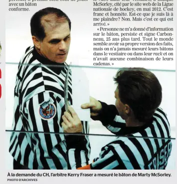  ?? PHOTO D’ARCHIVES ?? À la demande du CH, l’arbitre Kerry Fraser a mesuré le bâton de Marty McSorley.