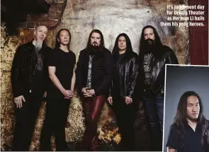  ??  ?? IT’S JUDGEMENT DAY FOR DREAM THEATER AS HERMAN LI HAILS THEM HIS PROG HEROES.