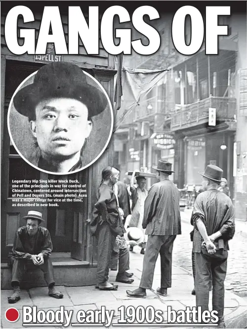  ??  ?? Legendary Hip Sing killer Mock Duck, one of the principals in war for control of Chinatown, centered around intersecti­on of Pell and Doyers Sts. (main photo). Area was a major center for vice at the time, as described in new book.