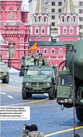  ?? AP/ ALEXANDER ZEMLIANICH­ENKO ?? ‘Yars’ missiles on display at the Victory Day military parade dress rehearsal in Moscow yesterday