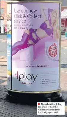  ??  ?? The advert for 4play sex shop, which the Advertisin­g Standards Authority approved