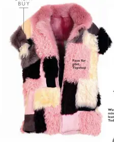  ??  ?? Faux fur gilet, Topshop