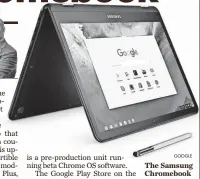  ?? GOOGLE ?? The Samsung Chromebook Pro and Plus are the first to come with an embedded pen.