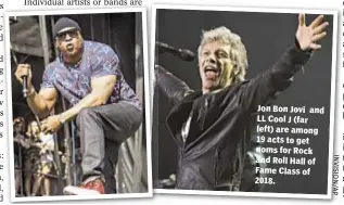  ??  ?? Jon Bon Jovi and LL Cool J (far left) are among 19 acts to get noms for Rock and Roll Hall of Fame Class of 2018.