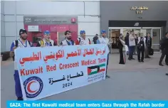  ?? — KUNA ?? GAZA: The first Kuwaiti medical team enters Gaza through the Rafah border crossing on March 8, 2024.