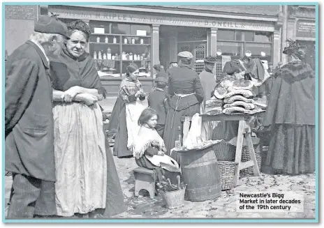  ??  ?? Newcastle’s Bigg Market in later decades of the 19th century