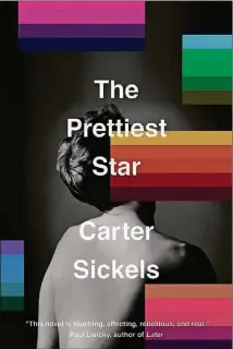  ?? FICTION
“The Prettiest Star” By Carter Sickels Hub City Press, 304, $26 ??