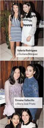  ??  ?? Valeria Rodrígue y uliana Márquez Ximena Vallecill
María José Prieto