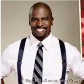  ??  ?? Bigotted US actor, Terry Crews.