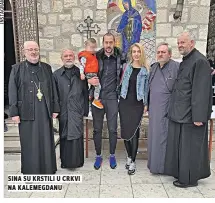  ??  ?? sina su krstili u crkvi na kalemegdan­u