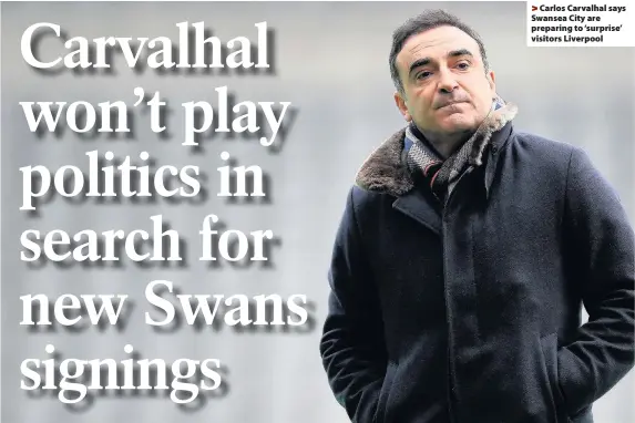  ??  ?? &gt; Carlos Carvalhal says Swansea City are preparing to ‘surprise’ visitors Liverpool