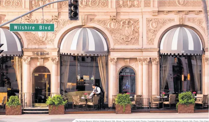  ??  ?? The famous Beverly Wilshire Hotel, Beverly Hills. Above: The pool at the hotel. Photos / Supplied. Below left: Greystone Mansion, Beverly Hills. Photo / Dan Ahwa