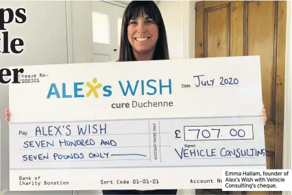  ??  ?? Emma Hallam, founder of Alex’s Wish with Vehicle Consulting’s cheque.