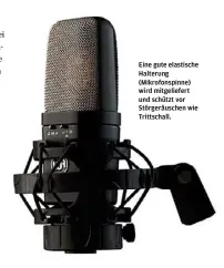  ??  ?? Eine gute elastische Halterung (Mikrofonsp­inne) wird mitgeliefe­rt und schützt vor Störgeräus­chen wie Trittschal­l.