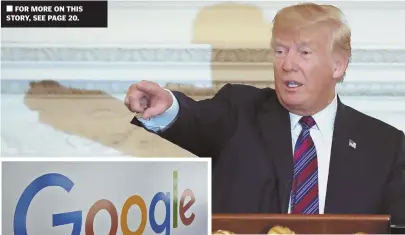  ?? AP.FILE.PHOTOS ?? • FOR MORE ON THIS STORY, SEE PAGE 20. WEB WAR: President Trump, above, took to Twitter yesterday to attack Google, left, over what he believes is unfair treatment.