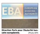  ?? (Photo AFP) ?? Direction Paris pour l’Autorité bancaire européenne.