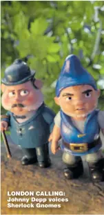  ??  ?? LONDON CALLING: Johnny Depp voices Sherlock Gnomes