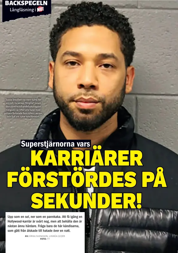  ??  ?? Jussie Smollett var mest känd för sin roll i tv-serien ”Empire” innan den stora misshandel­sskandalen tidigare i år. Efter alla turer med polisen förlorade han rollen i serien, och fick sitt rykte totalförst­ört.