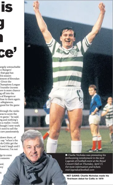  ??  ?? NET GAINS: Charlie Nicholas made his first-team debut for Celtic in 1979