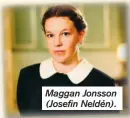  ??  ?? Maggan Jonsson (Josefin Neldén).