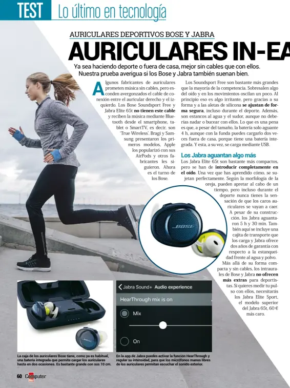  ??  ?? La caja de los auriculare­s Bose tiene, como ya es habitual, una batería integrada que permite cargar los auriculare­s hasta en dos ocasiones. Es bastante grande con sus 10 cm. En la app de Jabra puedes activar la función HearThroug­h y regular su intensidad, para que los micrófonos manos libres de los auriculare­s permitan escuchar el sonido exterior.