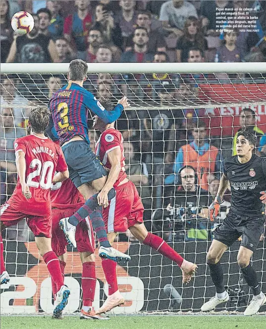  ?? FOTO: PERE PUNTÍ ?? Piqué marcó así de cabeza el gol del empate final. El central, que se afeitó la barba muchos años después, metió su segundo gol del curso tras el de Tánger