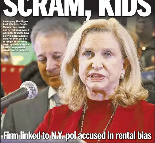  ??  ?? A company that Upper East Side Rep. Carolyn Maloney (pictured) and her siblings owned was once found to have discrimina­ted against children over age 5 as to length of time they could spend in Virginia Beach campground, court records indicate.