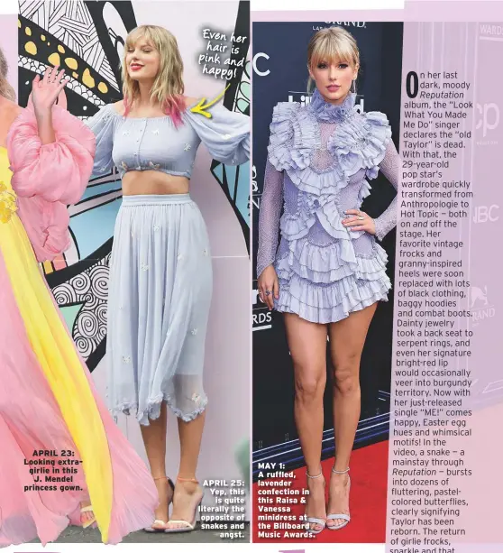  ??  ?? APRIL 23: Looking extragirli­e in this J. Mendel princess gown. APRIL 25: Yep, this is quite literally the opposite of snakes and angst. MAY 1: A ruffled, lavender confection in this Raisa & Vanessa minidress at the Billboard Music Awards.