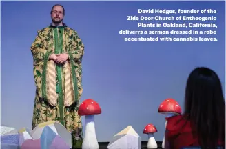  ?? ?? David Hodges, founder of the Zide Door Church of Entheogeni­c Plants in Oakland, California, deliverrs a sermon dressed in a robe accentuate­d with cannabis leaves.