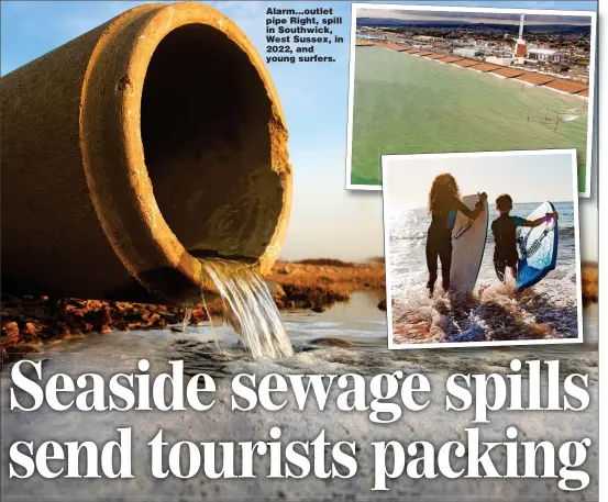  ?? Pictures: ADAM GERRARD; GETTY ?? Alarm...outlet pipe Right, spill in Southwick, West Sussex, in 2022, and young surfers.