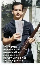  ?? ?? The Warren
Report on the assassinat­ion concluded Lee Harvey Oswald was the lone gunman