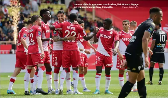  ?? (Photos JFO et AFP) ?? Sur une série de 7 victoires consécutiv­es, L’AS Monaco dégage un vrai sentiment de force tranquille.