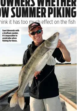  ??  ?? Sam Edmonds with a Grafham zander. It’s impossible to avoid pike when fishing for these.