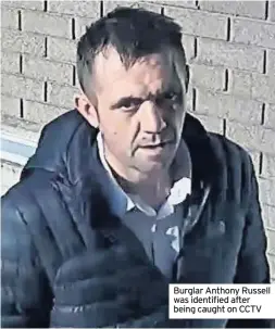  ??  ?? Burglar Anthony Russell was identified after being caught on CCTV